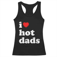 I Love Hot Dads Racerback Tank Top Funny Fathers Day