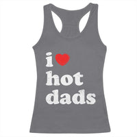 I Love Hot Dads Racerback Tank Top Funny Fathers Day