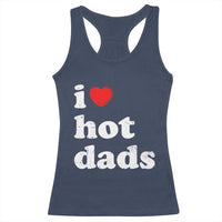 I Love Hot Dads Racerback Tank Top Funny Fathers Day