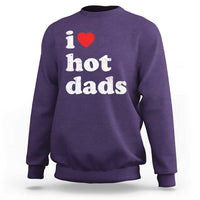 I Love Hot Dads Sweatshirt Funny Fathers Day
