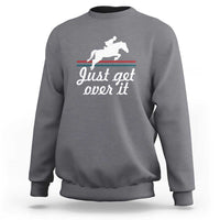 Equestrian Horse Sweatshirt Just Get Over It Vintage Retro - Wonder Print Shop