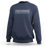Funny Physics Sweatshirt I Have Potential Probably Not At This Time Nerd - Wonder Print Shop