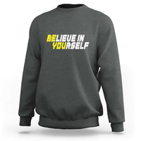 Motivational Quote Sweatshirt Believe In Yourself Positive Inspiration - Wonder Print Shop