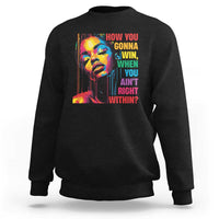 How You Gonna Win When You Aint Right Within Sweatshirt Black History