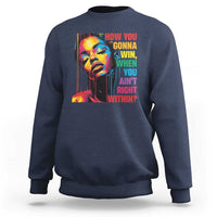 How You Gonna Win When You Aint Right Within Sweatshirt Black History