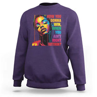 How You Gonna Win When You Aint Right Within Sweatshirt Black History