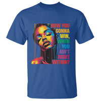 How You Gonna Win When You Aint Right Within T Shirt Black History