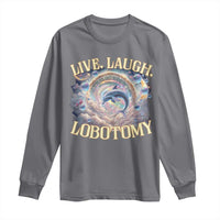 Funny Live Laugh Lobotomy Long Sleeve Shirt Dolphin Meme Silly Unhinged Joke