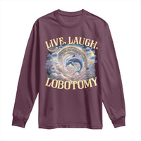 Funny Live Laugh Lobotomy Long Sleeve Shirt Dolphin Meme Silly Unhinged Joke