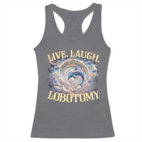 Funny Live Laugh Lobotomy Racerback Tank Top Dolphin Meme Silly Unhinged Joke