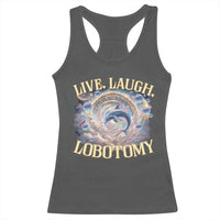 Funny Live Laugh Lobotomy Racerback Tank Top Dolphin Meme Silly Unhinged Joke
