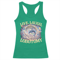 Funny Live Laugh Lobotomy Racerback Tank Top Dolphin Meme Silly Unhinged Joke
