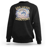 Funny Live Laugh Lobotomy Sweatshirt Dolphin Meme Silly Unhinged Joke
