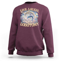 Funny Live Laugh Lobotomy Sweatshirt Dolphin Meme Silly Unhinged Joke