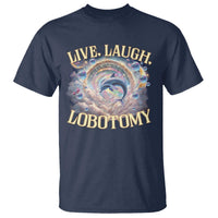 Funny Live Laugh Lobotomy T Shirt Dolphin Meme Silly Unhinged Joke