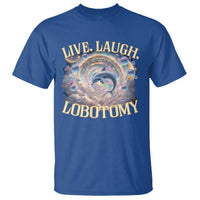 Funny Live Laugh Lobotomy T Shirt Dolphin Meme Silly Unhinged Joke