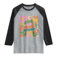 Schools Out Forever Retirement 2026 Raglan Shirt Retired Teacher Summer Retro Floral