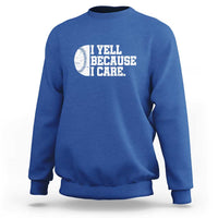 Funny Baseball Sweatshirt I Yell Because I Care Coach - Wonder Print Shop