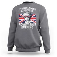 Funny The Colonies Are Quite Rowdy This Evening Sweatshirt Queen 4th Of July - Wonder Print Shop