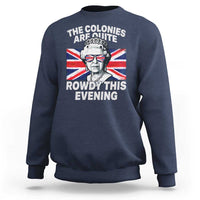 Funny The Colonies Are Quite Rowdy This Evening Sweatshirt Queen 4th Of July - Wonder Print Shop