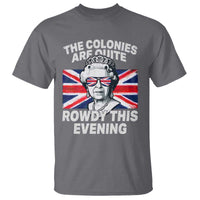 Funny The Colonies Are Quite Rowdy This Evening T Shirt Queen 4th Of July - Wonder Print Shop