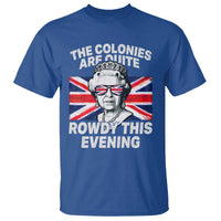 Funny The Colonies Are Quite Rowdy This Evening T Shirt Queen 4th Of July - Wonder Print Shop
