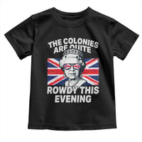 Funny The Colonies Are Quite Rowdy This Evening Toddler T Shirt Queen 4th Of July - Wonder Print Shop