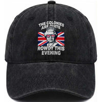 Funny The Colonies Are Quite Rowdy This Evening Washed Cotton Baseball Cap Queen 4th Of July