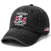 Funny The Colonies Are Quite Rowdy This Evening Washed Cotton Baseball Cap Queen 4th Of July