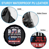 Funny I Only Drink Beer On Two Occasions When Its 4th Of July And When Its Not Spare Tire Cover July 4th Drinking - Wonder Print Shop