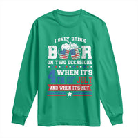 Funny I Only Drink Beer On Two Occasions When Its 4th Of July And When Its Not Long Sleeve Shirt July 4th Drinking - Wonder Print Shop