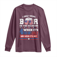 Funny I Only Drink Beer On Two Occasions When Its 4th Of July And When Its Not Long Sleeve Shirt July 4th Drinking - Wonder Print Shop