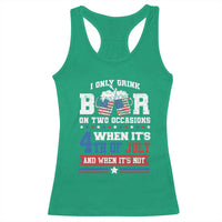 Funny I Only Drink Beer On Two Occasions When Its 4th Of July And When Its Not Racerback Tank Top July 4th Drinking - Wonder Print Shop