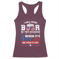 Funny I Only Drink Beer On Two Occasions When Its 4th Of July And When Its Not Racerback Tank Top July 4th Drinking - Wonder Print Shop
