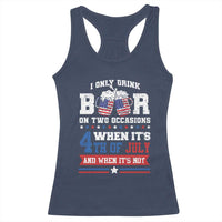 Funny I Only Drink Beer On Two Occasions When Its 4th Of July And When Its Not Racerback Tank Top July 4th Drinking - Wonder Print Shop