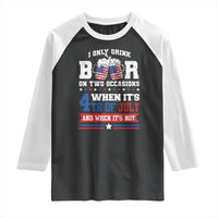 Funny I Only Drink Beer On Two Occasions When Its 4th Of July And When Its Not Raglan Shirt July 4th Drinking - Wonder Print Shop