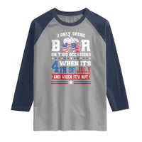 Funny I Only Drink Beer On Two Occasions When Its 4th Of July And When Its Not Raglan Shirt July 4th Drinking - Wonder Print Shop