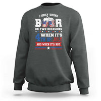 Funny I Only Drink Beer On Two Occasions When Its 4th Of July And When Its Not Sweatshirt July 4th Drinking - Wonder Print Shop