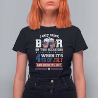 Funny I Only Drink Beer On Two Occasions When Its 4th Of July And When Its Not T Shirt For Women July 4th Drinking - Wonder Print Shop
