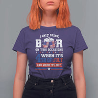 Funny I Only Drink Beer On Two Occasions When Its 4th Of July And When Its Not T Shirt For Women July 4th Drinking - Wonder Print Shop