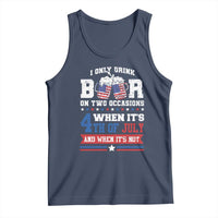 Funny I Only Drink Beer On Two Occasions When Its 4th Of July And When Its Not Tank Top July 4th Drinking - Wonder Print Shop