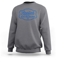 Funny Spoiled By My Blue Collar Man Sweatshirt - Wonder Print Shop