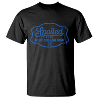 Funny Spoiled By My Blue Collar Man T Shirt - Wonder Print Shop