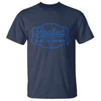 Funny Spoiled By My Blue Collar Man T Shirt - Wonder Print Shop