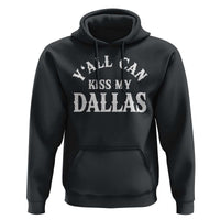Y'all Can Kiss My Dallas Hoodie Funny Texas Western Cowboy Quote