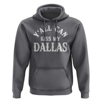 Y'all Can Kiss My Dallas Hoodie Funny Texas Western Cowboy Quote