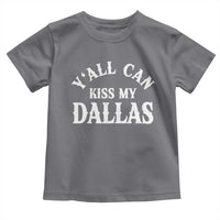 Y'all Can Kiss My Dallas Toddler T Shirt Funny Texas Western Cowboy Quote