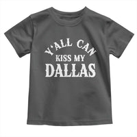 Y'all Can Kiss My Dallas Toddler T Shirt Funny Texas Western Cowboy Quote