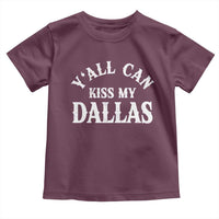Y'all Can Kiss My Dallas Toddler T Shirt Funny Texas Western Cowboy Quote