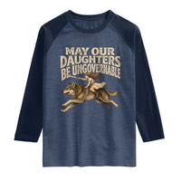 May Our Daughters Be Ungovernable Feminist Girl Raglan Shirt
